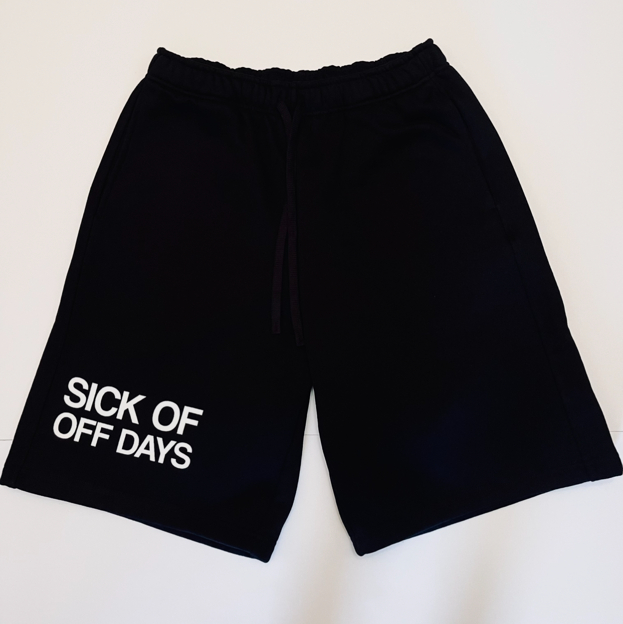 “SICK OF OFF DAYS” SHORTS